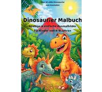 Dinosaurier Malbuch: Spaßige & einfache Ausmalbilder für Kinder von 4-8 Jahren | Über 30 süße Dinosaurier zum Ausmalen