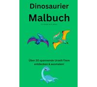 Dinosaurier Malbuch: Über 20 spannende Urzeit-Tiere entdecken & ausmalen!
