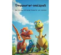 Dinosaurier-Malspaß für Kinder: Über 50 lustige und süße Dinosaurier-Motive zum Ausmalen - für Kinder ab 4 Jahren