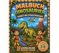 Dinosaurier, Mammuts & Steinzeitmenschen Malbuch für Kinder: 50 einfache Ausmalbilder mit dicken Linien für Kinder von 3 bis 6 Jahren