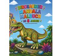 Dinosaurier Mandala Malbuch für Kinder ab 8 Jahren: 60 faszinierende Dinosaurier-Mandalas zum Ausmalen - Einseitig bedruckte Seiten für kreativen Malspaß (Traumhafte Mandalawelt)