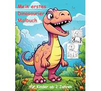 Dinosaurier -mein erstes Malbuch für Kinder ab 2 Jahren -50 wunderschöne Motive: ein Muss für alle Dino-Liebhaber ab 2 Jahren zum Ausmalen, Kritzeln ... mit einzigartigen Motiven als Ausmalbuch