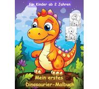 Dinosaurier -mein erstes Malbuch für Kinder ab 2 Jahren -50 wunderschöne Motive: ein Muss für alle Dino-Liebhaber ab 2 Jahren zum Ausmalen, Kritzeln ... mit einzigartigen Motiven als Ausmalbuch