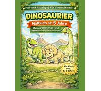 Dinosaurier - Mein großes Mal- und Rätselbuch für Vorschulkinder: Malbuch ab 5 Jahren
