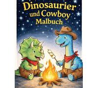 Dinosaurier und Cowboys Malbuch: Ein kreatives Wildwest-Malbuch für Kinder.