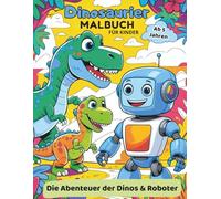 Dinosaurier und Roboter Malbuch für Kinder ab 5 Jahren: Spannende Abenteuer durch Zeit und Raum! 51 kreative Ausmalseiten voller Fantasie und Spaß - ... Malbücher für Kinder ab 5 Jahren)