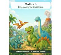 Dinosaurier & Urzeittiere Malbuch ab 2 Jahren: 30 große Dinosaurier & Urzeittiere mit dicken Linien: T-Rex, Triceratops, Stegosaurus & mehr | ideal für unterwegs | einseitig bedruckt