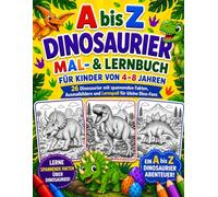 Dinosaurier von A bis Z: Mal- und Lernbuch für Kinder von 4-8 Jahren: 26 Dinosaurier mit spannenden Fakten, Ausmalbildern und Lernspaß für kleine Dino-Fans