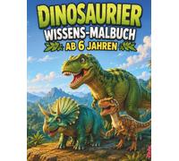 Dinosaurier Wissen & Malbuch ab 6 Jahren: 50 Dinosaurier entdecken | 50 große Ausmalbilder | Spannende Fakten für neugierige Kinder (Dinosaurier Abenteuerwelt)