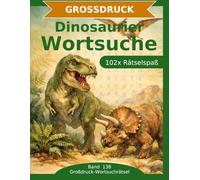 Dinosaurier - Wortsuche in Großdruck: 102 Wortsuchrätsel mit extra großer Schrift | Geschenkidee für Oma & Opa