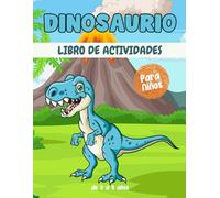 Dinosaurio Libro de actividades para niños de 3 a 8 años: Un divertido y educativo libro sobre Dinosaurio : laberintos, dibujo, conteo, punto por punto ¡y mucho más!