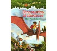 Dinosaurios Al Atardecer / Dinosaurs Before Dark: 01 (La Casa Del Arbol / Magic Tree House, 1)