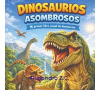 DINOSAURIOS ASOMBROSOS: Mi primer libro visual de dinosaurios para niños de 5 a 7 años