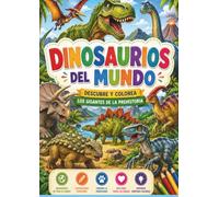 Dinosaurios del mundo Descubre y colores los gigantes de la prehistoria: ¡Descubre, aprende y colorea los dinosaurios más increíbles del mundo!