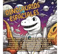 Dinosaurios Espaciales: ¡Un libro de aventuras espaciales para colorear y leer sobre nuestros amigos dinosaurios astronautas! (Las DinoAventuras)