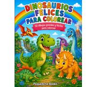 Dinosaurios Felices para Colorear: 50 Dibujos grandes y fáciles para niños de 3 a 6 años