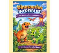 DINOSAURIOS INCREIBLES: Para niños y niñas de 7 a 12 años