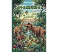 Dinosaurios - La Jungla Rugiente | Dinosaurs - The Roaring Jungle: Aprende Pintando - Pinta y colorea - Libro de Colorear - Coloring Book