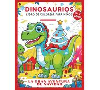 Dinosaurios - Libro de Colorear para Niños de 5 a 7 Años: La gran Aventura de Navidad - Un Mágico Viaje Festivo de Alegría y Maravilla para Niños y Niñas con 51 Divertidas Páginas para Colorear