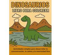 Dinosaurios libro para colorear.: Actividades simples para desarrollar la concentración, la calma y la motricidad fina.
