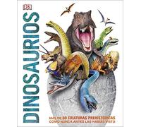 DINOSAURIOS: Más de 60 criaturas prehistóricas como nunca antes las habías visto (Enciclopedia visual juvenil)