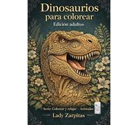 Dinosaurios para colorear- Edición Adulto: 30 Ilustraciones detalladas para relajarse y disfrutar (Colección Animales para Colorear)