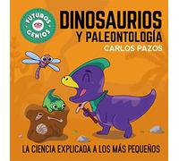 Dinosaurios y paleontología (Futuros Genios 7): La ciencia explicada a los más pequeños (Pequeños curiosos)
