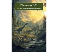 Dinosaurs 101 101 and more facts about Dinosaurs