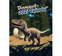 Dinosaurs 2027 calenda r: A Year of Prehistoric Adventures | 16-Month September 2026 - December 2027