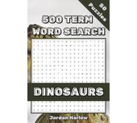 Dinosaurs 500 Term Word Search: 50 Themed Puzzles Featuring Real Dinosaur Genus Names & Fun Facts for Kids and Adults (500 Term Word Search Puzzle Book Series By Jordan Harlow)