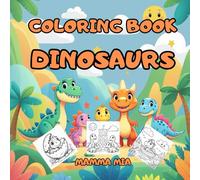 DINOSAURS - A SIMPLE COLORING BOOK FOR TODDLERS AND KIDS: A dinosaur coloring book for babies and children - designed to support the development of motor skills, creativity, and focus through simple, friendly images with thick outlines.