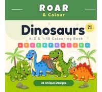 Dinosaurs A-Z & 1-10 Colouring Book: Learn Letters, Numbers & Early Skills for Ages 2-5 (Roar & Colour)