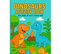 Dinosaurs Activity Book for Kids Ages 4-8: 120 Pages of Fun: 30 Cute Dinosaurs to Color, 10 Word Searches, 6 Mazes, 10 Connect-the-Dots, and 2 Crosswords for Learning and Playing