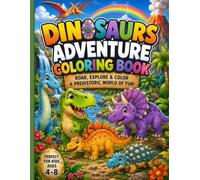 Dinosaurs Adventure Coloring Book: Roar, Explore & Color a Prehistoric World of Fun!