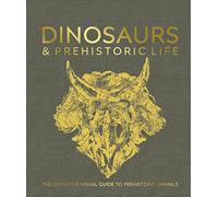 Dinosaurs and Prehistoric Life: The Definitive Visual Guide to Prehistoric Animals (DK Definitive Visual Encyclopedias)