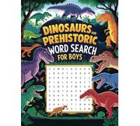 Dinosaurs and Prehistoric Word Search for Boys: Explore Ancient Giants with 100 Exciting Puzzles for Ages 6-12