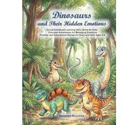Dinosaurs and Their Hidden Emotions: Social Emotional Learning (SEL) Book for Kids: Dinosaur Adventures for Managing Emotions - Positive & Educational Stories for Boys and Girls Ages 4-8