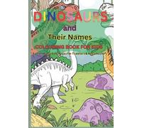 Dinosaurs and Their Names Coloring Book for Kids: Fun and Easy Dino Coloring Pages for Toddlers, Preschoolers, and Kindergarten Boys & Girls