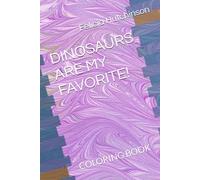 DINOSAURS ARE MY FAVORITE!: COLORING BOOK