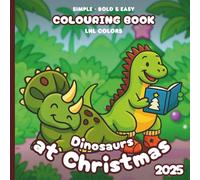 Dinosaurs at Christmas 2025 - Bold and Easy Colouring Book for All Ages: 50 Simple Colouring Pages of festive Dinosaurs - snowy fun, and merry moments!