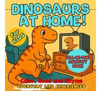 Dinosaurs at Home! All-in-One Dinosaur Coloring Book for Kids: Color, Read & Rhyme | Everyday Life Experiences Featuring Stegosaurus, Velociraptor, Brachiosaurus & Spinosaurus