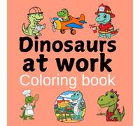 Dinosaurs at work coloring book: 45 design bold and easy for kids .