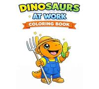 Dinosaurs at Work Coloring Book: Fun and Easy Coloring Pages for Kids Ages 3-7 (Dinosaur Coloring Adventures)