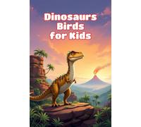 Dinosaurs Birds for Kids: How Feathered Prehistoric Creatures Evolved Into Modern Birds - Fossils, Flight, and Evolution Explained for Young Readers: 18