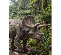Dinosaurs: Color, Learn & Play: A Dinosaur Coloring & Activity Book for Kids - Color 18 Dinosaurs, Learn Fun Facts, and Play Mazes, Matching & Word Search Games (Ages 4-8)