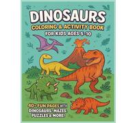 Dinosaurs Coloring and Activity Book for Kids Ages 5-10: 40+ Fun Pages with Dinosaurs, Mazes, Puzzles and More!