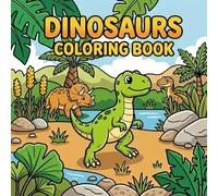 DINOSAURS COLORING BOOK: 30 Cute Prehistoric Adventures for Kids: A Fun and Educational Activity Book for Kids. Simple Bold Lines for Easy Coloring. (8.5 x 8.5 Inch Square)