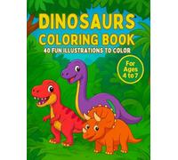 DINOSAURS COLORING BOOK: A Fun and Educational Dinosaur Coloring Book for Kids Ages 4-7 - 40 Unique Pages with Friendly Dinos, Forest Scenes, and Exciting Adventures!