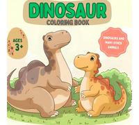 Dinosaurs Coloring Book: An Adventurous Fun and Educational Prehistoric Creatures Activity for Kids Ages 3+ to Spark Creativity and Learning