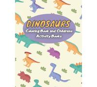 Dinosaurs Coloring Book and Childrens Activity Books: Cute and Fun Dinosaur and Coloring Book for Kids & Toddlers - Activity Books 4-8: 26 pages coloring